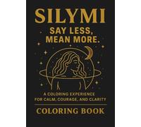SILYMI: Say Less, Mean More Coloring Book: A Coloring Experience for Calm, Courage, and Clarity