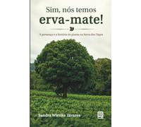 Sim, nós temos erva-mate!: A presença e a história da planta na Serra dos Tapes