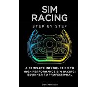 Sim Racing Step by Step: A Complete Introduction to High-Performance Sim Racing: Beginner to Professional