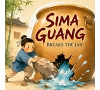 Sima Guang Breaks the Jar: A Classic Chinese Story of Quick Thinking and Courage