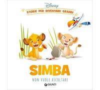 Simba non vuole ascoltare. Storie per diventare grandi. Ediz. a colori