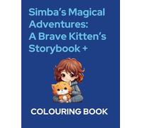 Simba’s Magical Adventures: A Brave Kitten’s Storybook + Coloring Pages: 5 Magical Stories for Kids Ages 5+ with Coloring Fun, Courage & Kindness