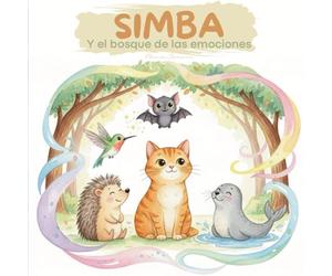 Simba y el bosque de las emociones: Un Cuento Mágico para entender los sentimientos y desarrollar la empatía.