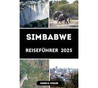 SIMBABWE REISEFÜHRER 2025: Alles, was Sie vor Ihrer Reise nach Simbabwe wissen müssen