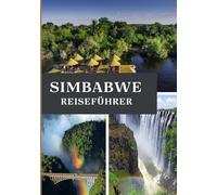 SIMBABWE REISEFÜHRER 2025: Entdecken Sie das Herz des südlichen Afrikas