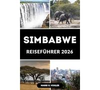 SIMBABWE REISEFÜHRER 2026: Alles, was Sie für eine unvergessliche Reise nach Simbabwe wissen müssen