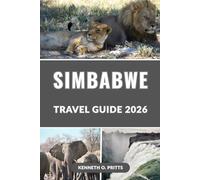 SIMBABWE REISEFÜHRER 2026: Entdecken Sie das wilde Herz Afrikas: Der komplette Reiseführer zu Simbabwes Top-Attraktionen, Safariparks und versteckten Juwelen