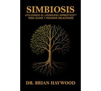 Simbiosis: Utilizando el Liderazgo Simbiótico para Guiar y Mejorar Relaciones