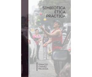 Simbiótica Ética Práctica: Un tratado sobre la interdependencia, la suficiencia y la responsabilidad en el ecosistema humano
