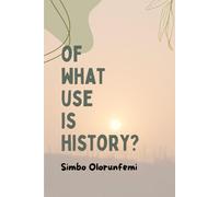 Simbo Olorunfemi Of What Use Is History? (Tascabile)