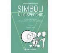 Simboli allo specchio. I simboli archetipici e la loro azione nella vita quotidiana