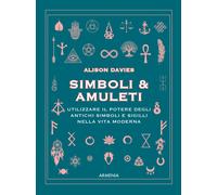 Simboli & Amuleti. Utilizzare il potere degli antichi simboli e sigilli nella vi