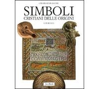 Simboli cristiani delle origini. I-VII secolo. Ediz. illustrata