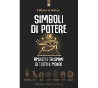 Simboli di potere. Amuleti e talismani di tutto il mondo