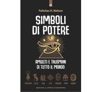 Simboli di potere. Amuleti e talismani di tutto il mondo. Nuova ediz.