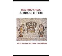 SIMBOLI E TEMI, ARTE PALEOCRISTIANA E BIZANTINA