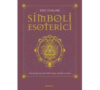Simboli esoterici. Una guida ad oltre 500 segni, simboli e icone