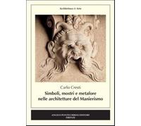Simboli, Mostri E Metafore Nelle Architetture Del Manierismo - Carlo Cresti