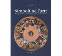 Simboli nell'arte. Breve guida per scoprire i significati nascosti nelle opere [