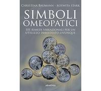 Simboli omeopatici. 101 rimedi vibrazionali per un utilizzo immediato, ovunque