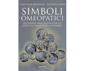 Simboli omeopatici. 101 rimedi vibrazionali per un utilizzo immediato, ovunque