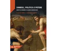 Simboli, politica e potere. Scritti in onore di Claudio Bonvecchio