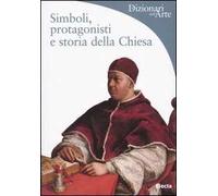 Simboli, protagonisti e storia della Chiesa. Ediz. illustrata