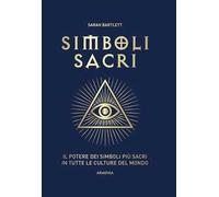 Simboli sacri. Il potere dei simboli più sacri in tutte le culture del mondo. Ediz. a colori