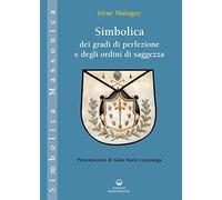 Simbolica dei gradi di perfezione e degli ordini di saggezza. Ediz. illustrata