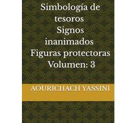 Simbología de tesoros, signos inanimados, figuras protectoras. Volumen: 3