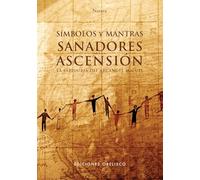 Simbolos y mantras sanadores para la ascension/ Healing Symbols & Mantras for Ascension: La sabiduria del arcangel Miguel/ The Wisdom of Miguel Arcangel