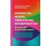 Simboluri, semne, arhetipuri, sincronicitati - Virgile Stanislas Martin, Desislava Masson, Exercitii, Editie in limba romana
