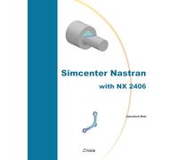 Simcenter Nastran with NX 2406: Practical CAE Tutorials for Beginners and Advanced Users