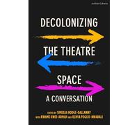 Simeilia Hodge-Dallaway Decolonizing the Theatre Space (Tascabile)