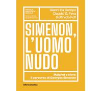 Simenon, l'uomo nudo. Maigret e oltre: il percorso di Georges Simenon
