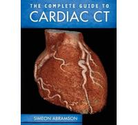 Simeon Abramson The Complete Guide To Cardiac CT (PB) (Tascabile)