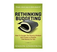Simeon Lindstro Rethinking Budgeting - How to Escape the Poverty Min (Tascabile)