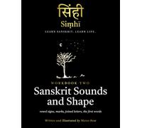 Siṃhī Workbook Two: Sanskrit Sounds and Shape: vowel signs, marks, joined letters, the first word