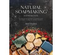 The Natural Soapmaking Handbook: Easy Recipes and Techniques for Beautiful Soaps from Herbs, Essential Oils and Other Botanicals