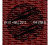 Simian Mobile Disco - Unpatterns by Simian Mobile Disco