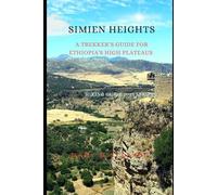 SIMIEN HEIGHTS: A Trekker’s Manual for Ethiopia’s High Plateaus