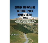 SIMIEN MOUNTAINS NATIONAL PARK HIKING GUIDE 2026: Complete Trekking Routes, Maps, Wildlife, and Travel Essentials for Ethiopia’s Greatest Adventure