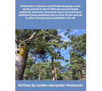 Similarities in Quechua and Finnish language words newly noticed in March 2025 and not previously published, and other connected topics not previously ... in other formats; book published in the UK