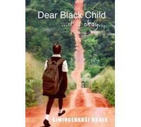 Simingekosi Nkala Dear Black Child ...it is okay... (Tascabile)