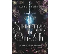 Simmetria di Opposti: Ciò che li unisce li divide - un romantasy sull’amore impossibile