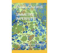 SIMMETRIE IMPERFETTE: Brevi esercizi di meraviglia e disincanto