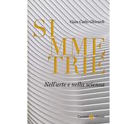 Simmetrie. Nell'arte e nella scienza