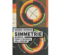 Simmetrie. Scienza, fede e ricerca dell'ordine