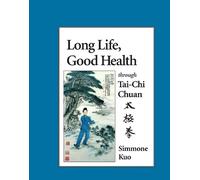 Simmone Kuo Long Life, Good Health Through Tai-Chi Chuan (Tascabile)