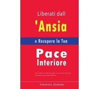 Simmons Graham Liberati dall'Ansia e Recupera la Tua Pace Interiore (Tascabile)